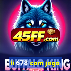 ii 678 com jogo